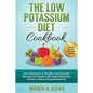 Low Potassium Diet Cookbook: 85 Low Potassium & Healthy Homemade Recipes for People with High Potassium Levels in Blood (Hyperkalemia) - Paperback