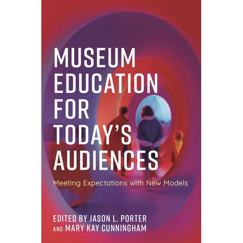 Museum Education for Today's Audiences: Meeting Expectations with New Models - Paperback