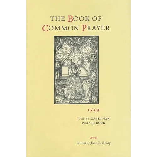 The Book of Common Prayer, 1559: The Elizabethan Prayer Book - Hardcover