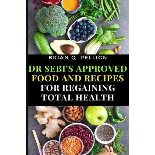 Dr SEBI's Approved Food and Recipes for Regaining Total Health - Paperback