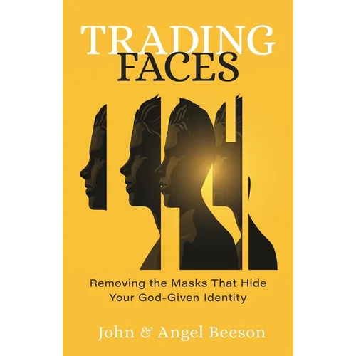 Trading Faces: Removing the Masks That Hide Your God-Given Identity - Paperback