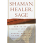 Shaman, Healer, Sage: How to Heal Yourself and Others with the Energy Medicine of the Americas - Hardcover