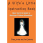 A Wife's Little Instruction Book: Your Survival Guide to Marriage Without Bloodshed - Paperback