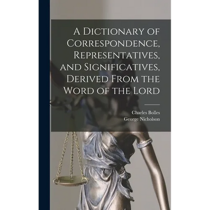 A Dictionary of Correspondence, Representatives, and Significatives, Derived From the Word of the Lord - Hardcover