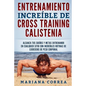 ENTRENAMIENTO INCREIBLE De CROSS TRAINING CALISTENIA: ALCANZA TUS SUENOS Y METAS ENTRENANDO EN CUALQUIER SITIO CON INCREIBLES RUTINAS DE EJERCICIOS De - Paperback