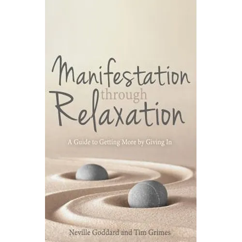 Manifestation Through Relaxation: A Guide to Getting More by Giving In - Paperback