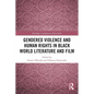 Gendered Violence and Human Rights in Black World Literature and Film - Paperback