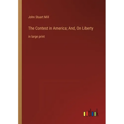 The Contest in America; And, On Liberty: in large print - Paperback