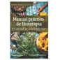 Manual práctico de fitoterapia: Descripción de las plantas medicinales y preparación de remedios naturales - Paperback