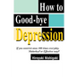 How to Good-Bye Depression: If You Constrictanus 100 Times Everyday. Malarkey?or Effective Way? - Paperback