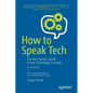 How to Speak Tech: The Non-Techie's Guide to Key Technology Concepts - Paperback