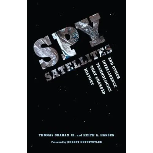 Spy Satellites and Other Intelligence Technologies that Changed History - Paperback