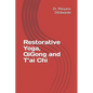 Restorative Yoga, QiGong and T'ai Chi: Case Study, Routines to Practice, Healing - Paperback