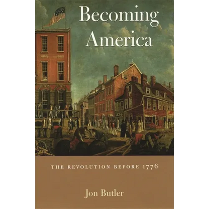 Becoming America: The Revolution Before 1776 - Paperback