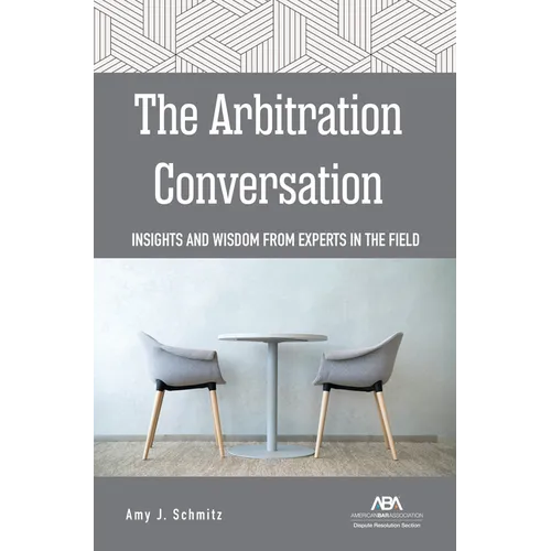 The Arbitration Conversation: Insights and Wisdom from Experts in the Field - Paperback