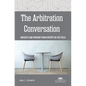 The Arbitration Conversation: Insights and Wisdom from Experts in the Field - Paperback