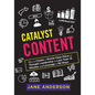 Catalyst Content: How to Create a World-Class Piece of Thought Leadership in Less Than 10 Minutes and Leverage it 99 Ways - Paperback