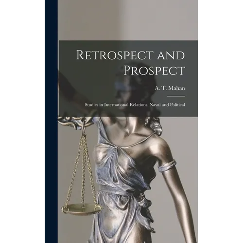 Retrospect and Prospect; Studies in International Relations, Naval and Political - Hardcover