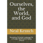 Ourselves, the World, and God: Renewing Christian Language for a Hungry World and a Dying Church - Paperback