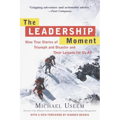 The Leadership Moment: Nine True Stories of Triumph and Disaster and Their Lessons for Us All - Paperback