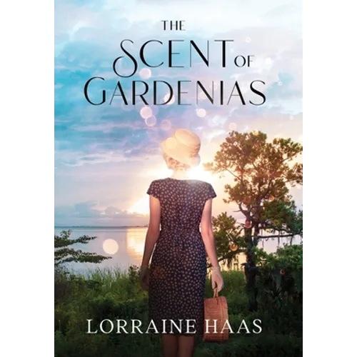The Scent of Gardenias: A Strong Woman Overcoming Circumstances Novel - Hardcover