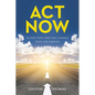Act Now: Action Steps that will Change Your Life Forever - Paperback
