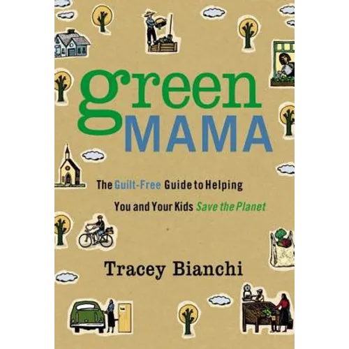 Green Mama: The Guilt-Free Guide to Helping You and Your Kids Save the Planet - Paperback