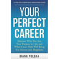 Your Perfect Career: Discover Who You Are, Your Purpose in Life, and What Career Path Will Bring You Success and Happiness - Paperback