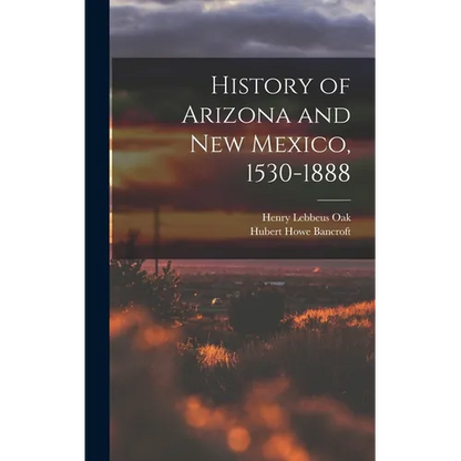 History of Arizona and New Mexico, 1530-1888 - Hardcover