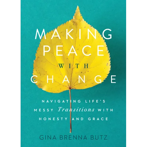 Making Peace with Change: Navigating Life's Messy Transitions with Honesty and Grace - Paperback