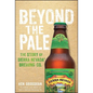 Beyond the Pale: The Story of Sierra Nevada Brewing Co. - Hardcover