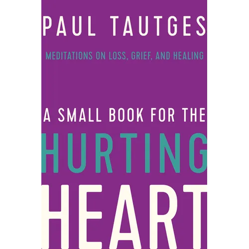 A Small Book for the Hurting Heart: Meditations on Loss, Grief, and Healing - Hardcover