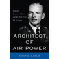 Architect of Air Power: General Laurence S. Kuter and the Birth of the US Air Force - Hardcover
