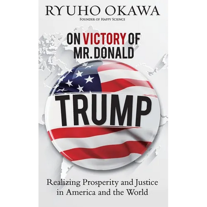 On Victory of Mr. Donald Trump: Realizing Prosperity and Justice in America and the World - Paperback