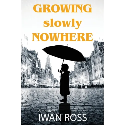 Growing Slowly Nowhere: A Journey Through Secrets and Shadows - Paperback