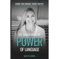 The Transformative Power of Language: Change Your Language. Change Your Life. - Paperback