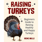 Raising Turkeys: Beginners Guide to Raising Healthy and Happy Turkeys - Paperback
