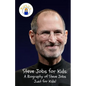 Steve Jobs for Kids: A Biography of Steve Jobs Just for Kids! - Paperback