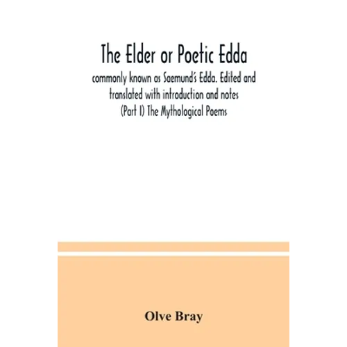 The Elder or Poetic Edda; commonly known as Saemund's Edda. Edited and translated with introduction and notes (Part I) The Mythological Poems - Paperback