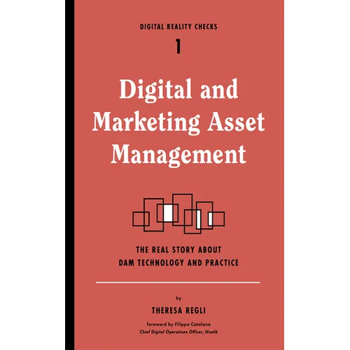 Digital and Marketing Asset Management: The Real Story about Dam Technology and Practices - Paperback