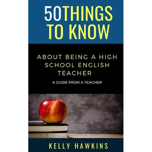 50 Things to Know About Being a High School English Teacher: A Guide from a Teacher - Paperback