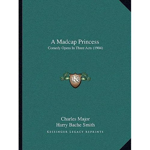 A Madcap Princess: Comedy Opera In Three Acts (1904) - Paperback