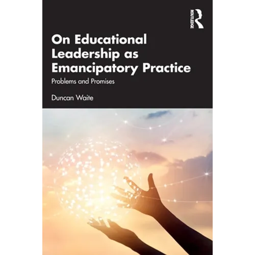 On Educational Leadership as Emancipatory Practice: Problems and Promises - Paperback