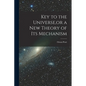 Key to the Universe, or a new Theory of its Mechanism - Paperback