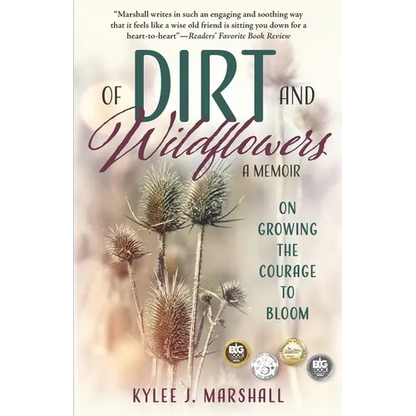 Of Dirt and Wildflowers: A Memoir on Growing the Courage to Bloom - Paperback