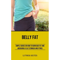 Belly Fat: Simple Guides on How to Burn Bad Fat and Archiving a Flat Stomach and Fitness - Paperback