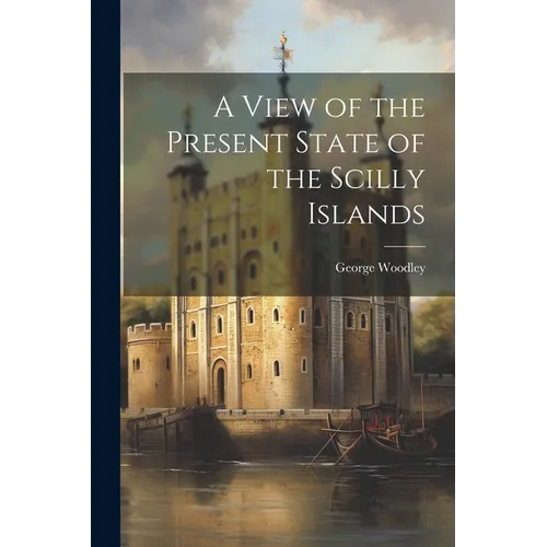 A View of the Present State of the Scilly Islands - Paperback