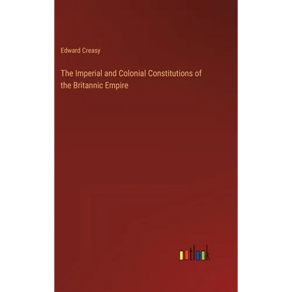 The Imperial and Colonial Constitutions of the Britannic Empire - Hardcover