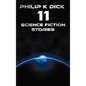 Philip K Dick - Eleven Science Fiction Stories: Beyond Lies the Wub, Beyond the Door, the Crystal Crypt, the Defenders, the Gun, the Skull, the Eyes H - Hardcover