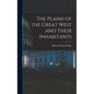 The Plains of the Great West and Their Inhabitants - Hardcover
